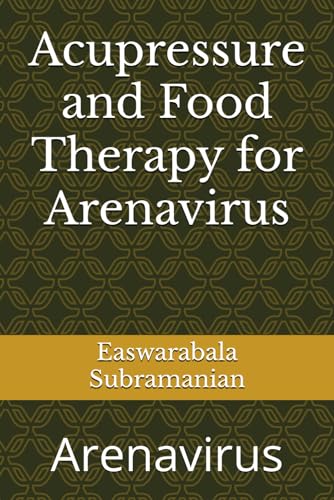 Acupressure and Food Therapy for Arenavirus: Arenavirus (Common People Medical Books - Part 1, Band 242) von Independently published